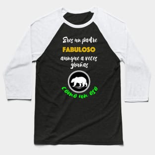 Eres un padre fabuloso aunque a veces gruñas como un oso Baseball T-Shirt